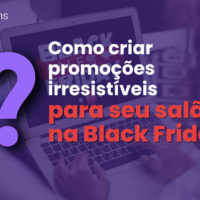 Como criar promoções irresistíveis para seu salão na Black Friday?