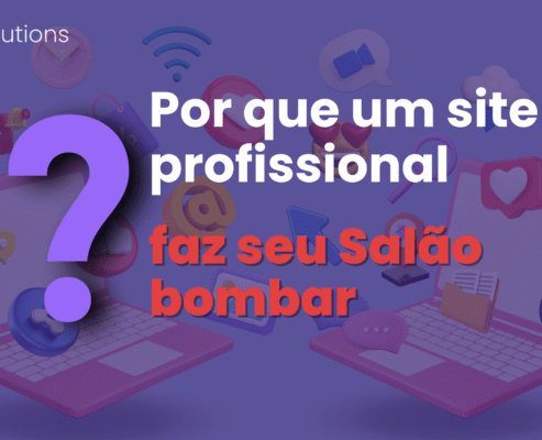 Por que um site profissional faz seu salão bombar